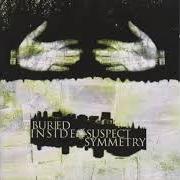 Le texte musical EPILOGUE de BURIED INSIDE est également présent dans l'album Suspect symmetry (2001)