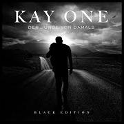 Le texte musical RASIEREN de KAY ONE est également présent dans l'album Der junge von damals (black edition) (2016)