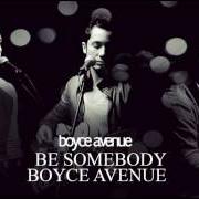 Le texte musical BE SOMEBODY de BOYCE AVENUE est également présent dans l'album Road less traveled (2016)