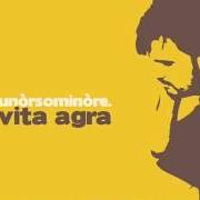 Le texte musical LA VITA AGRA II de UNÒRSOMINÒRE. est également présent dans l'album La vita agra