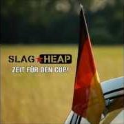 Le texte musical ZEIT FÜR DEN CUP! de SLAG HEAP est également présent dans l'album Zeit für den cup!