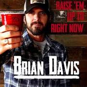 Le texte musical RAISE 'EM UP TO RIGHT NOW de BRIAN DAVIS est également présent dans l'album Raise 'em up to right now (2017)