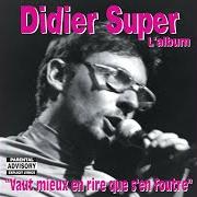 Le texte musical BEN T'ES CON de DIDIER SUPER est également présent dans l'album Vaut mieux en rire que s'en foutre (2004)