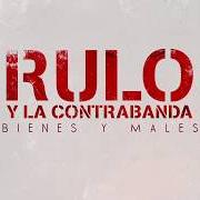 Le texte musical BIENES Y MALES de RULO Y LA CONTRABANDA est également présent dans l'album Basado en hechos reales (2019)