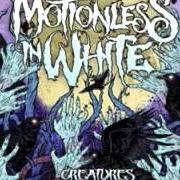 Le texte musical WE ONLY COME OUT AT NIGHT de MOTIONLESS IN WHITE est également présent dans l'album Creatures (2010)