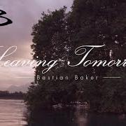 Le texte musical LEAVING TOMORROW de BASTIAN BAKER est également présent dans l'album Leaving tomorrow (2014)