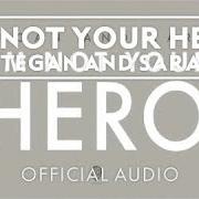 Le texte musical I'M NOT YOUR HERO de TEGAN AND SARA est également présent dans l'album I'm not your hero (2012)
