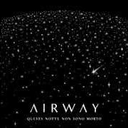 Le texte musical QUESTA NOTTE NON SONO MORTO de AIRWAY est également présent dans l'album Questa notte non sono morto (2012)