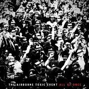 Le texte musical ALL FOR A WOMAN de THE AIRBORNE TOXIC EVENT est également présent dans l'album All at once (2011)