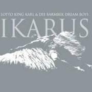 Le texte musical KEINE GRENZEN - KEINE ZÄUNE de LOTTO KING KARL est également présent dans l'album Ikarus (2006)