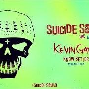 Le texte musical KNOW BETTER de KEVIN GATES est également présent dans l'album Suicide squad: the album (2016)