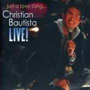 Le texte musical IF EVER YOUR IN MY ARMS AGAIN de CHRISTIAN BAUTISTA est également présent dans l'album Just a love song (live)