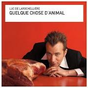 Le texte musical SI TU M'LAISSES de LUC DE LAROCHELLIÈRE est également présent dans l'album Quelque chose d'animal (2004)