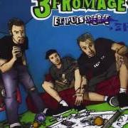 Le texte musical TU PUES LA CROTTE de LES 3 FROMAGES est également présent dans l'album Et puis... zet (2009)