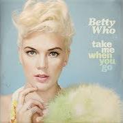 Le texte musical GLORY DAYS de BETTY WHO est également présent dans l'album Take me when you go (2014)