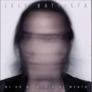 Le texte musical SE LO SAPESSI IO de LELE BATTISTA est également présent dans l'album Mi do mi medio mi mento (2016)