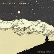 Le texte musical INSIGHTS AND TURNPIKES de MICHELLE CHAMUEL est également présent dans l'album Insights & turnpikes (2017)