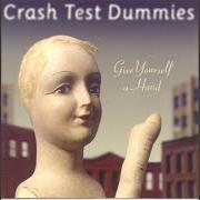 Le texte musical A CIGARETTE IS ALL YOU GET de CRASH TEST DUMMIES est également présent dans l'album Give yourself a hand (1999)