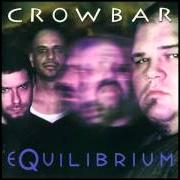 Le texte musical GLASS FULL OF LIQUID PAIN de CROWBAR est également présent dans l'album Equilibrium (2000)
