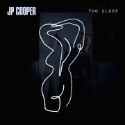 Le texte musical TOO CLOSE de JP COOPER est également présent dans l'album Too close (2020)