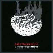 Le texte musical A MEMORY CONSTRUCT de DARK TRANQUILLITY est également présent dans l'album A memory construct (2014)
