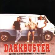 Le texte musical I HATE THE UNSEEN de DARKBUSTER est également présent dans l'album 22 songs you'll never want to hear again! (2000)