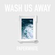 Le texte musical WASH US AWAY de PAPERWHITE est également présent dans l'album Wash us away (2017)