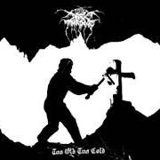 Le texte musical GRAVEYARD SLUT de DARKTHRONE est également présent dans l'album Too old, too cold - ep (2006)