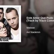 Le texte musical ESTE AMOR QUE PUDO SER de MATISSE (MX) est également présent dans l'album Así nacieron (2015)