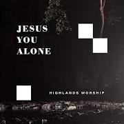 Le texte musical JESUS, YOU ALONE de HIGHLANDS WORSHIP est également présent dans l'album Vol 2: jesus you alone (2018)