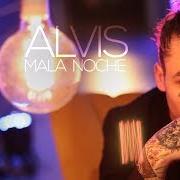 Le texte musical MALA NOCHE de ALVIS est également présent dans l'album Alvis (2019)