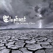 Le texte musical THE DEFINING CHOICE de ELEPHANT est également présent dans l'album The defining choice (2009)