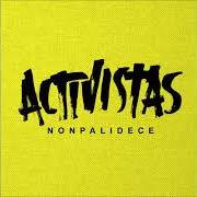 Le texte musical ACTIVISTAS de NONPALIDECE est également présent dans l'album Activistas (2013)