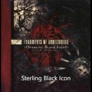 Le texte musical BREATHE IN THE BLACK TO SEE de FRAGMENTS OF UNBECOMING est également présent dans l'album Sterling black icon - chapter iii - black but shining (2006)