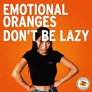 Le texte musical DON'T BE LAZY de EMOTIONAL ORANGES est également présent dans l'album The juice: vol. ii (2019)