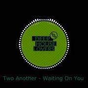 Le texte musical WAITING ON YOU de TWO ANOTHER est également présent dans l'album Two (2017)