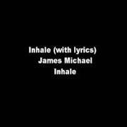 Le texte musical INHALE de JAMES MICHAEL est également présent dans l'album Inhale