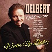 Le texte musical COULDN'T HAVE BEEN A MILLIONAIRE de DELBERT MCCLINTON est également présent dans l'album Wake up baby (1981)
