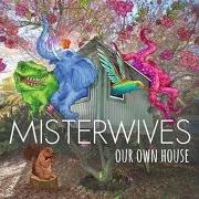Le texte musical NOT YOUR WAY de MISTERWIVES est également présent dans l'album Our own house (2015)