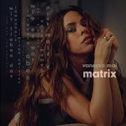 Le texte musical MATRIX de VANESSA MAI est également présent dans l'album Matrix (2024)