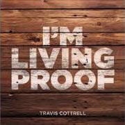 Le texte musical I'M LIVING PROOF de TRAVIS COTTRELL est également présent dans l'album I'm living proof (2014)