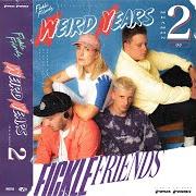 Le texte musical COSMIC COMING OF AGE de FICKLE FRIENDS est également présent dans l'album Weird years: season 2 (2021)