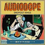 Le texte musical AUDIODOPE de DROPOUT KINGS est également présent dans l'album Audiodope (2018)