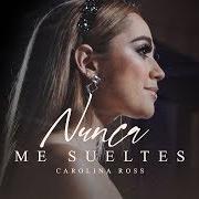Le texte musical NADIE COMO TÚ de CAROLINA ROSS est également présent dans l'album Nunca me sueltes (2019)