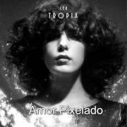 Le texte musical AMOR PIXELADO de CÉU est également présent dans l'album Tropix (2016)