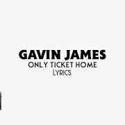 Le texte musical ONLY TICKET HOME de GAVIN JAMES est également présent dans l'album Only ticket home (2018)