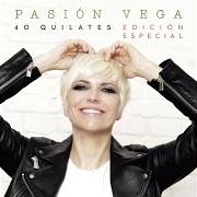 Le texte musical HASTA QUE LA VIDA NOS SEPARE de PASIÓN VEGA est également présent dans l'album 40 quilates (2017)
