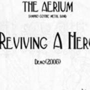 Le texte musical REVIVING A HERO de AERIUM (THE) est également présent dans l'album Reviving a hero - demo (2006)