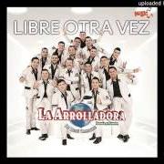 Le texte musical ME VA A PESAR de LA ARROLLADORA BANDA EL LIMÓN DE RENE CAMACHO est également présent dans l'album Libre otra vez (2016)