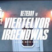 Le texte musical VIERTEL VOR IRGENDWAS de BETTEROV est également présent dans l'album Viertel vor irgendwas (2020)